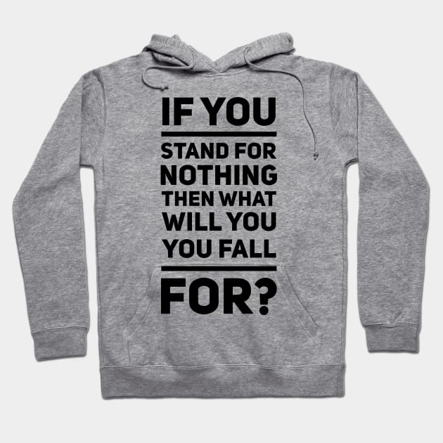 If You Stand For Nothing Hoodie by Fyremageddon